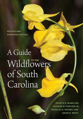 A Guide to the Wildflowers of South Carolina by Patrick D. McMillan, Richard D. Porcher, and Douglas A. Rayner