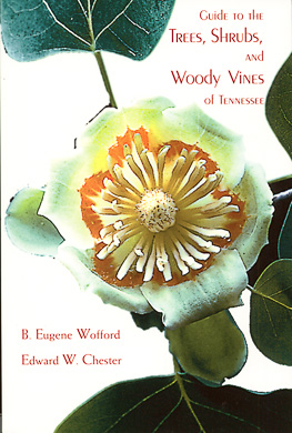 bookcover Guide to the Trees, Shrubs, and Woody Vines of Tennessee by B. Eugene Wofford and Edward W. Chester